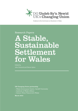 A Stable, Sustainable Settlement for Wales Edited by John Osmond and Stevie Upton