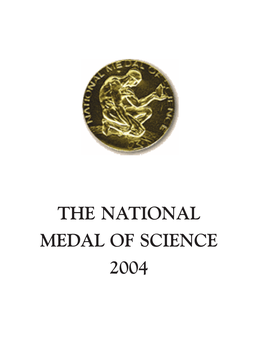 The National Medal of Science 2004 President’S Committee on the National Medal of Science National Science Foundation 4201 Wilson Boulevard Arlington, Virginia 22230