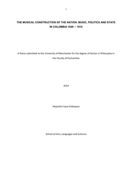 THE MUSICAL CONSTRUCTION of the NATION. MUSIC, POLITICS and STATE in COLOMBIA 1848 1910 a Thesis Submitted to the University