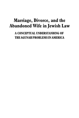 Marriage, Divorce, and the Abandoned Wife in Jewish Law a CONCEPTUAL UNDERSTANDING of the AGUNAH PROBLEMS in AMERICA