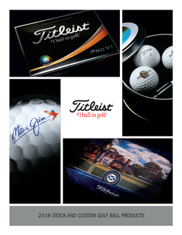 2018 STOCK and CUSTOM GOLF BALL PRODUCTS the Most Trusted Ball in Golf