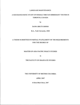 LANGUAGE MAINTENANCE: a SOCIOLINGUISITIC STUDY of FEMALE TIBETAN IMMIGRANT YOUTHS in TORONTO, CANADA by DAWA BHUTI GHOSO B.A., Y