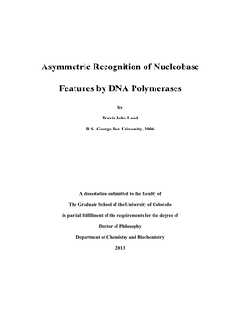 Asymmetric Recognition of Nucleobase Features by DNA Polymerases Written by Travis John Lund Has Been Approved for the Department of Chemistry and Biochemistry