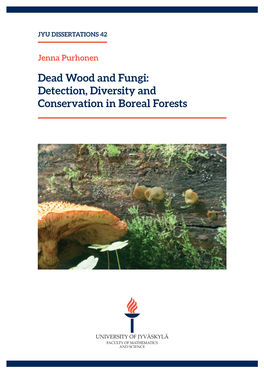 Dead Wood and Fungi: Detection, Diversity and Conservation in Boreal Forests JYU DISSERTATIONS 42