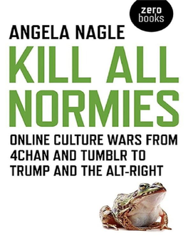 Online Culture Wars from 4Chan and Tumblr to Trump and the Alt-Right