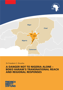 A DANGER NOT to NIGERIA ALONE – BOKO HARAM's TRANSNATIONAL REACH and REGIONAL RESPONSES Dr Freedom C