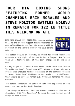 Four Big Boxing Shows Featuring Former World Champions Erik Morales and Steve Molitor Battles Ndlovu in Rematch for 122 Lb Title This Weekend on Gfl
