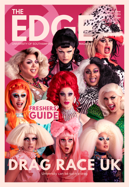 DRAG RACE UK University Can Be Such a Drag EDITORIAL FRESHERS’ ISSUE ISSUE ONE SEPTEMBER 2019 the Team Editor’S Note