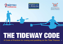 THE TIDEWAY CODE a Code of Practice for Rowing and Paddling on the Tidal Thames CONTENTS 1