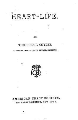 Heart~Life. by Theodore L. Cuyler, Fastob. of Lafayette-Ave. Church