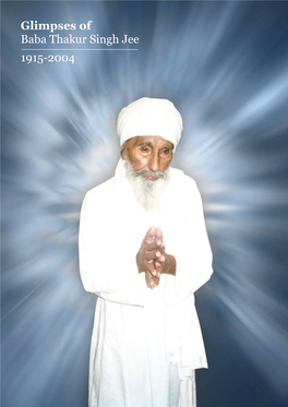 Glimpses of Baba Thakur Singh Jee 1915-2004 Baba Thakur Singh Jee (1915-2004)