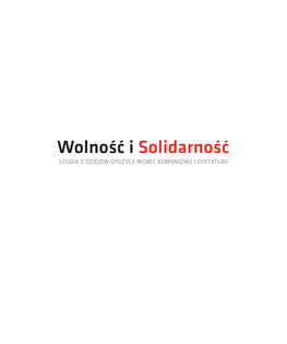 Wolność I Solidarność STUDIA Z DZIEJÓW OPOZYCJI WOBEC KOMUNIZMU I DYKTATURY