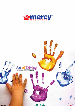 ANNUAL REPORT 2012 MERCY MALAYSIA 1 Art of Giving ANNUAL REPORT 2012