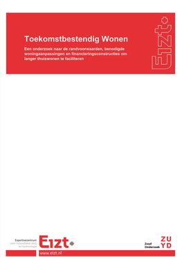 Toekomstbestendig Wonen Een Onderzoek Naar De Randvoorwaarden, Benodigde Woningaanpassingen En Financieringsconstructies Om Langer Thuiswonen Te Faciliteren