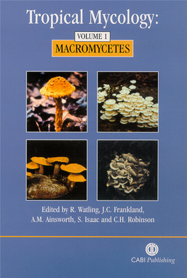 Tropical Mycology Volume 1, Macromycetes Tropical Prels 27/4/04 12:46 Page Ii Tropical Prels 27/4/04 12:46 Page Iii