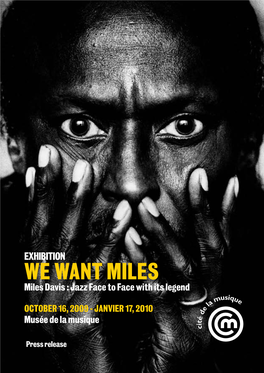 We Want Miles Miles Davis : Jazz Face to Face with Its Legend October 16, 2009 - Janvier 17, 2010 Musée De La Musique