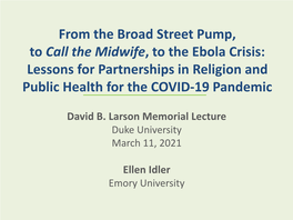 From the Broad Street Pump, to Call the Midwife, to the Ebola Crisis: Lessons for Partnerships in Religion and Public Health for the COVID-19 Pandemic