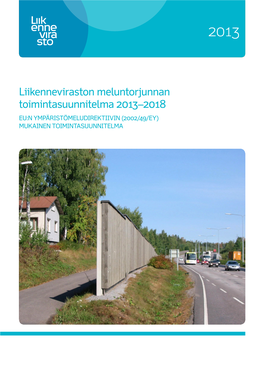 Liikenneviraston Meluntorjunnan Toimintasuunnitelma 2013–2018 EU:N YMPÄRISTÖMELUDIREKTIIVIN (2002/49/EY) MUKAINEN TOIMINTASUUNNITELMA