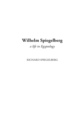 Wilhelm Spiegelberg a Life in Egyptology