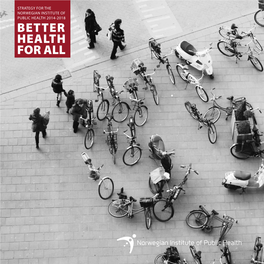 Better Health for ALL STRATEGY for the NORWEGIAN INSTITUTE of PUBLIC HEALTH 2014-2018 Better Health for ALL 2014