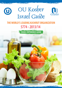 OU Kosher Israel Guide the World’S Leading Kashrut ORGANIZATION 5774 - 2013/14 Israel Experience Guide the GUIDE 3 5774