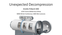 Unexpected Decompression Arielle Filiberti MD UCSF Fresno Wilderness Fellow WMS Winter Conference: GME Mini-Lectures a Brief History of Decompression Illness (DCI)