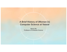 A Brief History of (Women In) Computer Science at Vassar