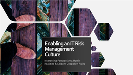 Enabling an IT Risk Management Culture Interesting Perspectives, Harsh Realities & Seldom Unspoken Rules Learning Outcomes/Agenda