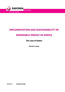 IMPLEMENTATION and SUSTAINABILITY of RENEWABLE ENERGY in AFRICA: the CASE of GABON Date 22.10.2018 Pages/Appendices 42 Supervisors Markku Huhtinen and Anssi Suhonen