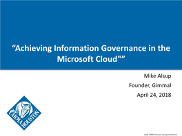 Achieving Information Governance in the Microsoft Cloud"”