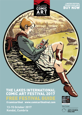 FREE FESTIVAL GUIDE @Comicartfest 13-15 October 2017 Main Funder Kendal, Cumbria 2 the LAKES INTERNATIONAL COMIC ART FESTIVAL 2017