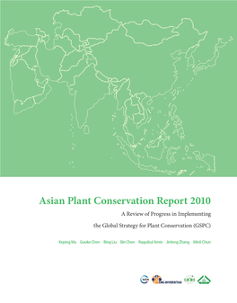 Asian Plant Conservation Report 2010 a Review of Progress in Implementing the Global Strategy for Plant Conservation (GSPC)