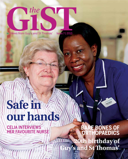 Safe in Our Hands Celia Interviews Bare Bones of Her Favourite Nurse Orthopaedics 20Th Birthday of Guy’S and St Thomas’ This Issue Round-Up