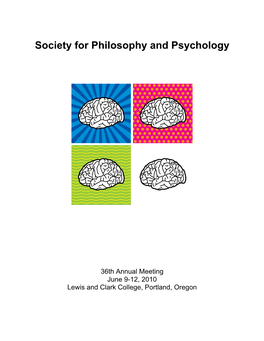 36Th Annual Meeting June 9-12, 2010 Lewis and Clark College, Portland, Oregon 36Th Annual Meeting of the Society for Philosophy and Psychology