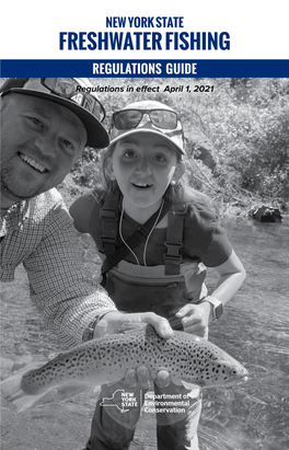 NEW YORK STATE FRESHWATER FISHING REGULATIONS GUIDE Regulations in Efect April 1, 2021 Department of Environmental Conservation