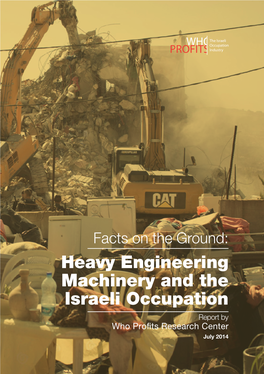 Heavy Engineering Machinery and the Israeli Occupation Report by Who Profits Research Center July 2014 Cover Photo by Activestills