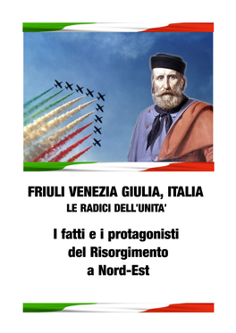 FRIULI VENEZIA GIULIA, ITALIA I Fatti E I Protagonisti Del Risorgimento A