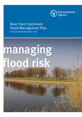 River Trent Catchment Flood Management Plan Summary Report December 2010 Managing Flood Risk We Are the Environment Agency