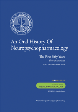 AN ORAL HISTORY of NEUROPSYCHOPHARMACOLOGY the FIRST FIFTY YEARS Peer Interviews