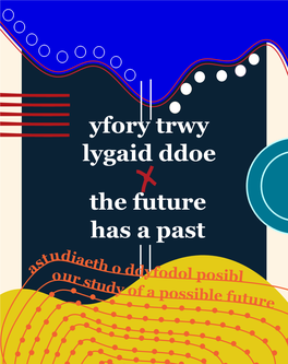 Yfory Trwy Lygaid Ddoe the Future Has a Past Astudiaeth O Ddyfodol Posibl This Is Our Study of a Possible Future