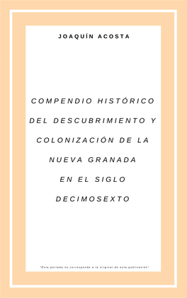 Descubrimiento Y Colonización De La Nueva Granada. Coronel Joaquín Acosta