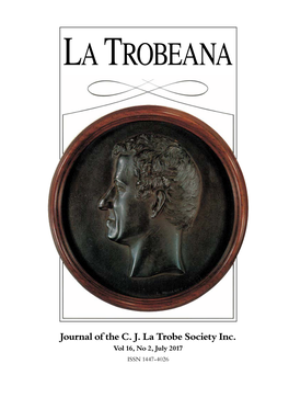 Journal of the C. J. La Trobe Society Inc. Vol 16, No 2, July 2017 ISSN 1447‑4026 La Trobeana Journal of the C J La Trobe Society Inc Vol 16, No 2, July 2017