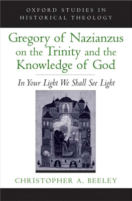 Gregory of Nazianzus on the Trinity and the Knowledge of God OXFORD STUDIES in HISTORICAL THEOLOGY Series Editor David C