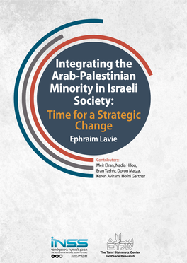 Integrating the Arab-Palestinian Minority in Israeli Society: Time for a Strategic Change Ephraim Lavie