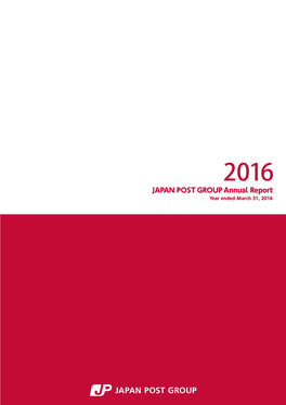 JAPAN POST GROUP Annual Report 2016 I Am Pleased to Present the Japan Post Group’S Annual Report for the Year Ended March 31, 2016