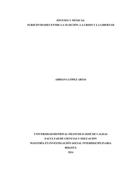 Jóvenes Y Músicas: Subjetividades Entre La Sujeción, La Crisis Y La Libertad Adriana López Arias Universidad Distrital Franc