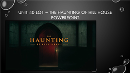 UNIT 40 a QUIET PLACE and Haunting of Hill House Power Point