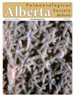 Palæontological Society Bulletin Albertavolume 23 • NUMBER 2 JUNE 2008 ALBERTA PALÆONTOLOGICAL SOCIETY