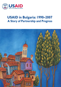 USAID in Bulgaria: 1990–2007 a Story of Partnership and Progress