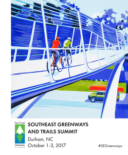 SOUTHEAST GREENWAYS and TRAILS SUMMIT Durham, NC October 1-3, 2017 #Segreenways WELCOME from the East Coast Greenway Alliance